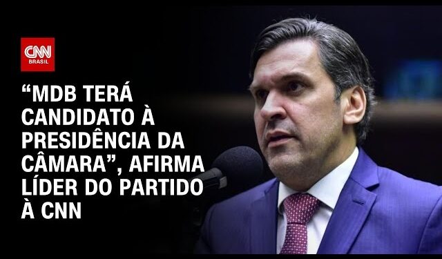 “MDB terá candidato à Presidência da Câmara”, afirma líder do partido à CNN