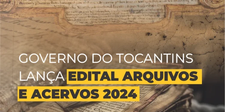 Governo do Tocantins lança Edital Arquivos e Acervos 2024