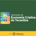 Confira a programação completa do 1° Seminário de Economia Criativa do Tocantins e saiba como se inscrever