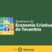 Primeiro dia do Seminário de Economia Criativa destaca cultura como eixo estratégico para o desenvolvimento no Tocantins