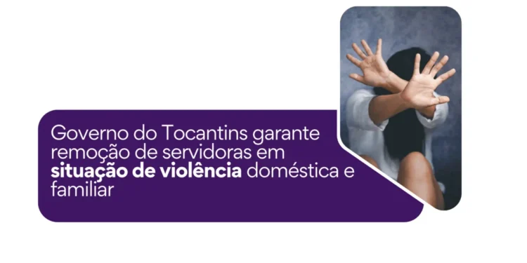 Governo do Tocantins garante remoção, teletrabalho ou afastamento temporário de servidoras em situação de violência doméstica e familiar