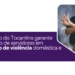 Governo do Tocantins garante remoção, teletrabalho ou afastamento temporário de servidoras em situação de violência doméstica e familiar