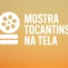 Mostra Tocantins na Tela abre inscrições para produções audiovisuais tocantinenses