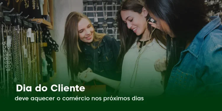 Dia do Cliente deve aquecer o comércio nos próximos dias