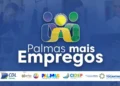 Mutirão Palmas Mais Empregos oferece vagas com salários de até R$ 18 mil